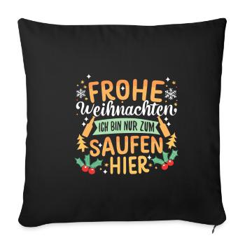Frohe Weihnachten ich bin nur zum saufen hier - Sofakissenbezug 45 x 45 cm - Schwarz - Vorne