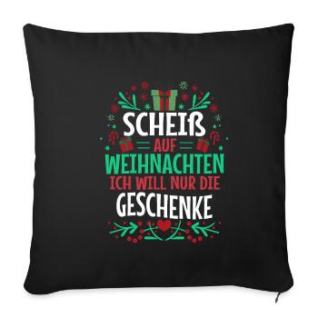 Scheiß auf Weihnachten ich will nur die Geschenke - Sofakissenbezug 45 x 45 cm - Schwarz - Vorne
