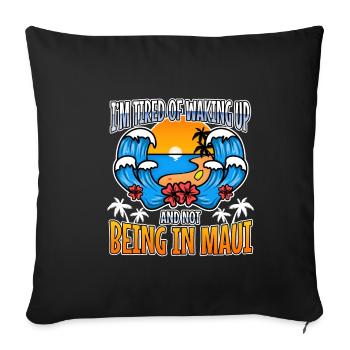 Im tired of waking up and not being in Maui - Sofa pillowcase 17,3'' x 17,3'' (45 x 45 cm) - black - Front