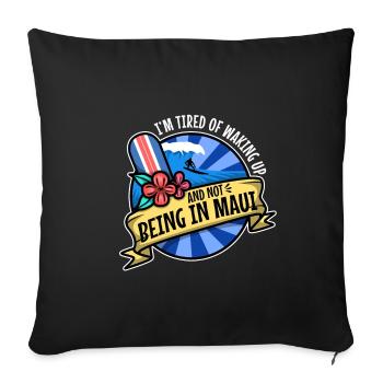 Im tired of waking up and not being in Maui - Sofa pillowcase 17,3'' x 17,3'' (45 x 45 cm) - black - Front