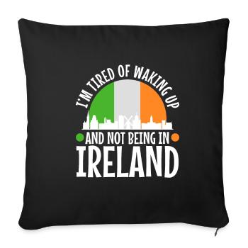 Im tired of waking up and not being in Ireland - Sofa pillowcase 17,3'' x 17,3'' (45 x 45 cm) - black - Front