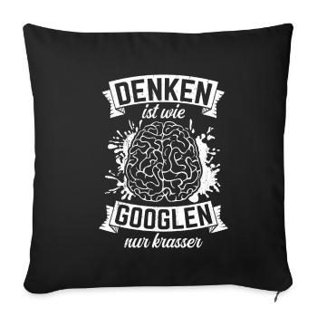 Denken Ist Wie Googlen Nur Krasser Lustiger Spruch - Sofakissenbezug 45 x 45 cm - Schwarz - Vorne