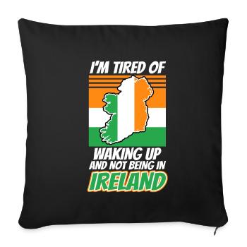 Im tired of waking up and not being in Ireland - Sofa pillowcase 17,3'' x 17,3'' (45 x 45 cm) - black - Front