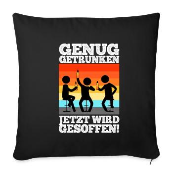 Genug getrunken jetzt wird gesoffen - Sofakissenbezug 45 x 45 cm - Schwarz - Vorne