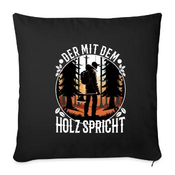 Who talks to the wood - Sofa pillowcase 17,3'' x 17,3'' (45 x 45 cm) - black - Front