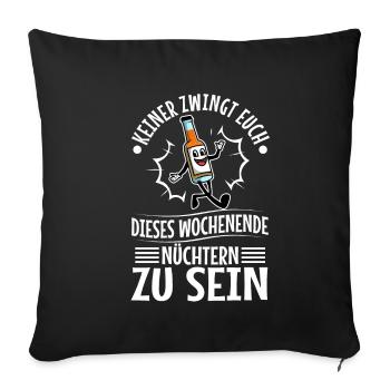 Nobody forces you to be sober this weekend - Sofa pillowcase 17,3'' x 17,3'' (45 x 45 cm) - black - Front