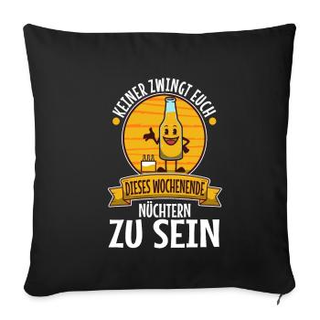 Nobody forces you to be sober this weekend - Sofa pillowcase 17,3'' x 17,3'' (45 x 45 cm) - black - Front