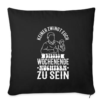 Nobody forces you to be sober this weekend - Sofa pillowcase 17,3'' x 17,3'' (45 x 45 cm) - black - Front