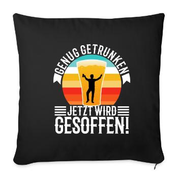 Genug getrunken jetzt wird gesoffen - Sofakissenbezug 45 x 45 cm - Schwarz - Vorne