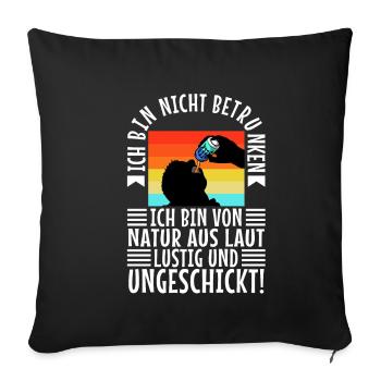 Ich bin nicht betrunken, Natur laut, lustig und - Sofakissenbezug 45 x 45 cm - Schwarz - Vorne