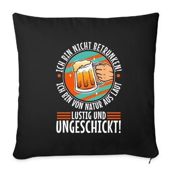 Ich bin nicht betrunken, Natur laut, lustig und - Sofakissenbezug 45 x 45 cm - Schwarz - Vorne