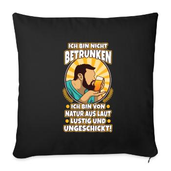 Ich bin nicht betrunken, Natur laut, lustig und - Sofakissenbezug 45 x 45 cm - Schwarz - Vorne
