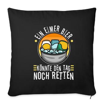 Ein Eimer Bier könnte den Tag noch retten - Sofakissenbezug 45 x 45 cm - Schwarz - Vorne