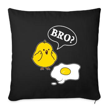 Bro? Chicks and Eggs Funny Chick Motif - Sofa pillowcase 17,3'' x 17,3'' (45 x 45 cm) - black - Front
