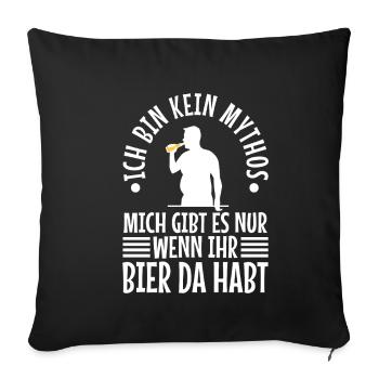 Kein Mythos mich gibt es nur wenn ihr Bier da habt - Sofakissenbezug 45 x 45 cm - Schwarz - Vorne