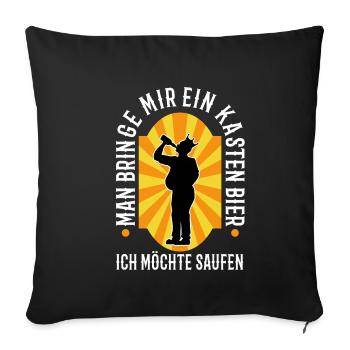 Man bringe mir ein Kasten Bier, ich möchte saufen - Sofakissenbezug 45 x 45 cm - Schwarz - Vorne