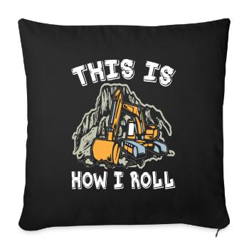 This Is How I Roll Excavator - Sofa pillowcase 17,3'' x 17,3'' (45 x 45 cm) - black - Front