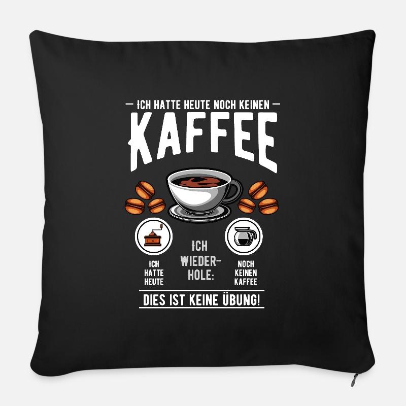 Ich hatte heute noch keinen Kaffee - Sofakissenbezug 45 x 45 cm - Schwarz
