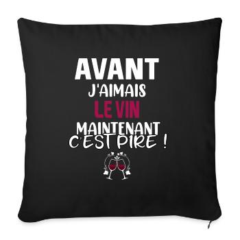 Avant j'aimais le vin maintenant c'est pire ! - Housse de coussin décorative 45 x 45 cm - noir - Devant