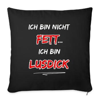 I'm not fat... I'm Lusdick - Sofa pillowcase 17,3'' x 17,3'' (45 x 45 cm) - black - Front