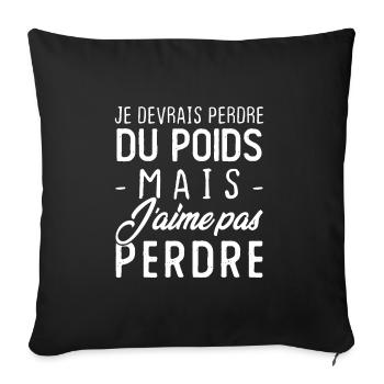 Je devrais perdre du poids mais j'aime pas perdre - Housse de coussin décorative 45 x 45 cm - noir - Devant
