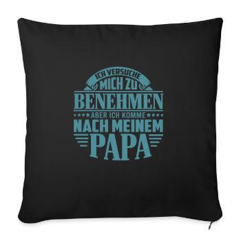 Vater Sohn Sprüche Ich komme nach meinem Vater - Sofakissenbezug 45 x 45 cm - Schwarz - Vorne