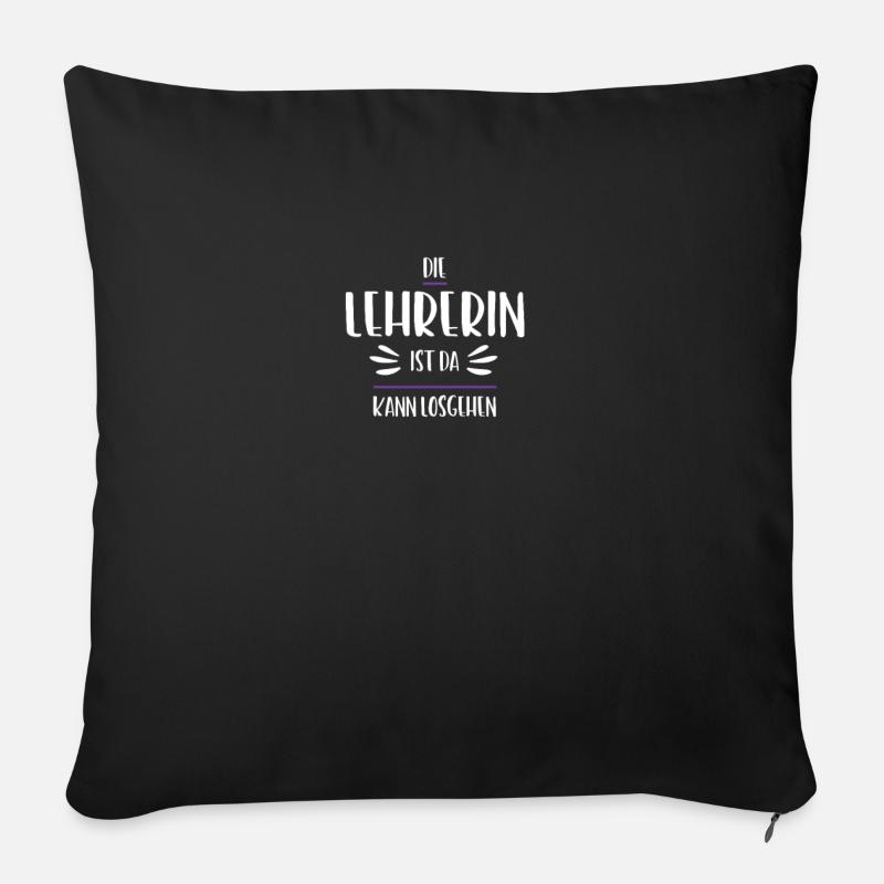 Die Lehrerin ist da, kann losgehen - Sofakissenbezug 45 x 45 cm - Schwarz