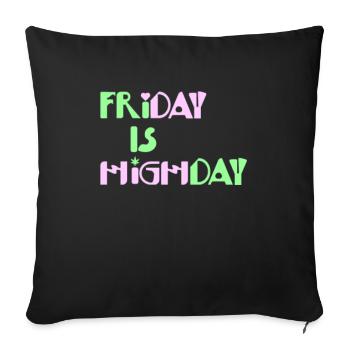 Friday is Highday - Sofa pillowcase 17,3'' x 17,3'' (45 x 45 cm) - black - Front