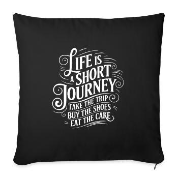 Life is a short journey - use the time - Sofa pillowcase 17,3'' x 17,3'' (45 x 45 cm) - black - Front