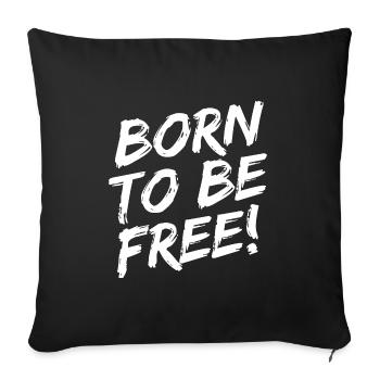 "Born To Be Free!" - White brush font - Sofa pillowcase 17,3'' x 17,3'' (45 x 45 cm) - black - Front