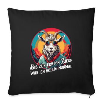 Bis zur ersten Ziege war ich völlig normal - Sofakissenbezug 45 x 45 cm - Schwarz - Vorne