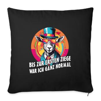 Bis zur ersten Ziege war ich ganz normal - Sofakissenbezug 45 x 45 cm - Schwarz - Vorne