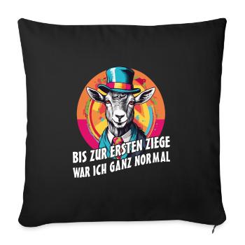 Bis zur ersten Ziege war ich ganz normal - Sofakissenbezug 45 x 45 cm - Schwarz - Vorne