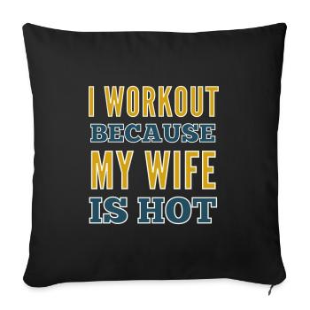 I Workout Because My Wife Is Hot Bodybuilding Gym - Sofa pillowcase 17,3'' x 17,3'' (45 x 45 cm) - black - Front