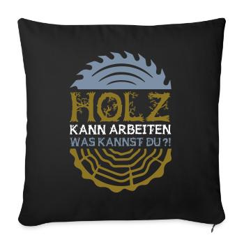 Farbe änderbar | Holz kann arbeiten was kannst du? - Sofakissenbezug 45 x 45 cm - Schwarz - Vorne