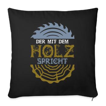 Farbe änderbar | Der mit dem Holz spricht - Sofakissenbezug 45 x 45 cm - Schwarz - Vorne