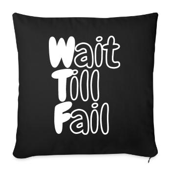 WTF - Wait Till Fail - Sofa pillowcase 17,3'' x 17,3'' (45 x 45 cm) - black - Front