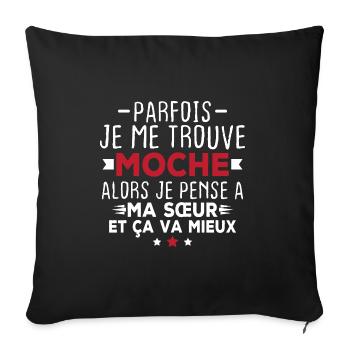 Parfois je me trouve moche alors je pense à sœur - Housse de coussin décorative 45 x 45 cm - noir - Devant