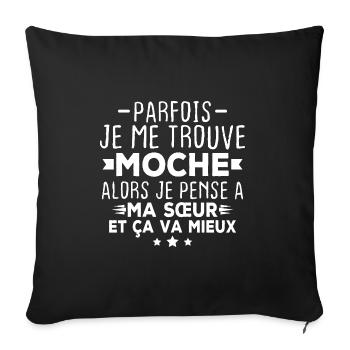 Parfois je me trouve moche alors je pense à sœur - Housse de coussin décorative 45 x 45 cm - noir - Devant
