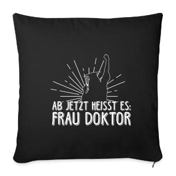 Ab jetzt bitte FRAU DOKTOR - Doktortitel Doktorand - Sofakissenbezug 45 x 45 cm - Schwarz - Vorne