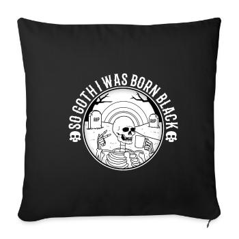 So Goth I Was Born Black - Sofakissenbezug 45 x 45 cm - Schwarz - Vorne