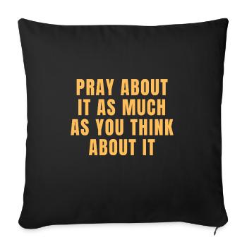 Pray About It As Much As You Think About It Quotes - Sofa pillowcase 17,3'' x 17,3'' (45 x 45 cm) - black - Front