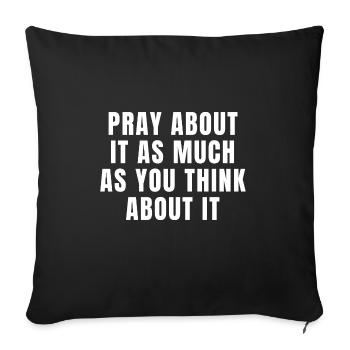 Pray About It As Much As You Think About It Quotes - Sofa pillowcase 17,3'' x 17,3'' (45 x 45 cm) - black - Front