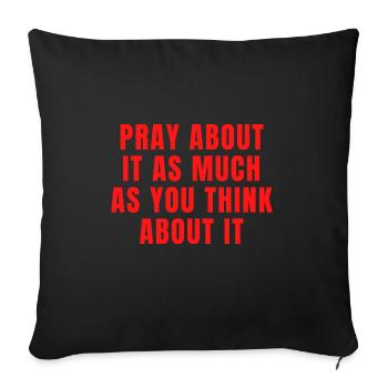 Pray About It As Much As You Think About It Quotes - Sofa pillowcase 17,3'' x 17,3'' (45 x 45 cm) - black - Front