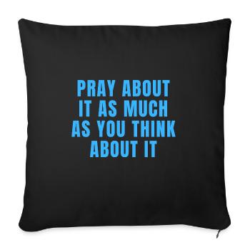 Pray About It As Much As You Think About It Quotes - Sofa pillowcase 17,3'' x 17,3'' (45 x 45 cm) - black - Front