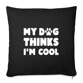 My Dog Thinks I'm Cool Funny Dog Saying - Sofa pillowcase 17,3'' x 17,3'' (45 x 45 cm) - black - Front