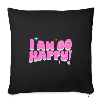 I am so happy! - Sofakissenbezug 45 x 45 cm - Schwarz - Vorne