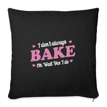 I Don't Always Bake Oh Wait Yes I Do - Baker - Sofa pillowcase 17,3'' x 17,3'' (45 x 45 cm) - black - Front
