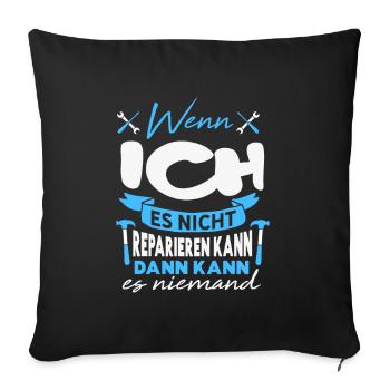 Wenn ICH es nicht reparieren kann Lustiger Spruch - Sofakissenbezug 45 x 45 cm - Schwarz - Vorne