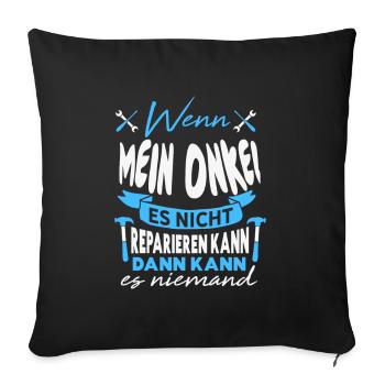 Wenn MEIN ONKEL es nicht reparieren kann Lustiger - Sofakissenbezug 45 x 45 cm - Schwarz - Vorne